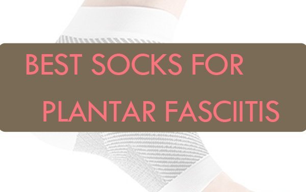 Best Socks for Plantar Fasciitis